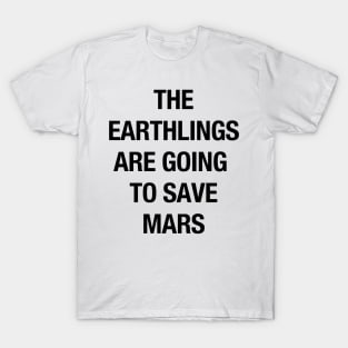 The Earthlings Are Going to Save Mars - Black T-Shirt